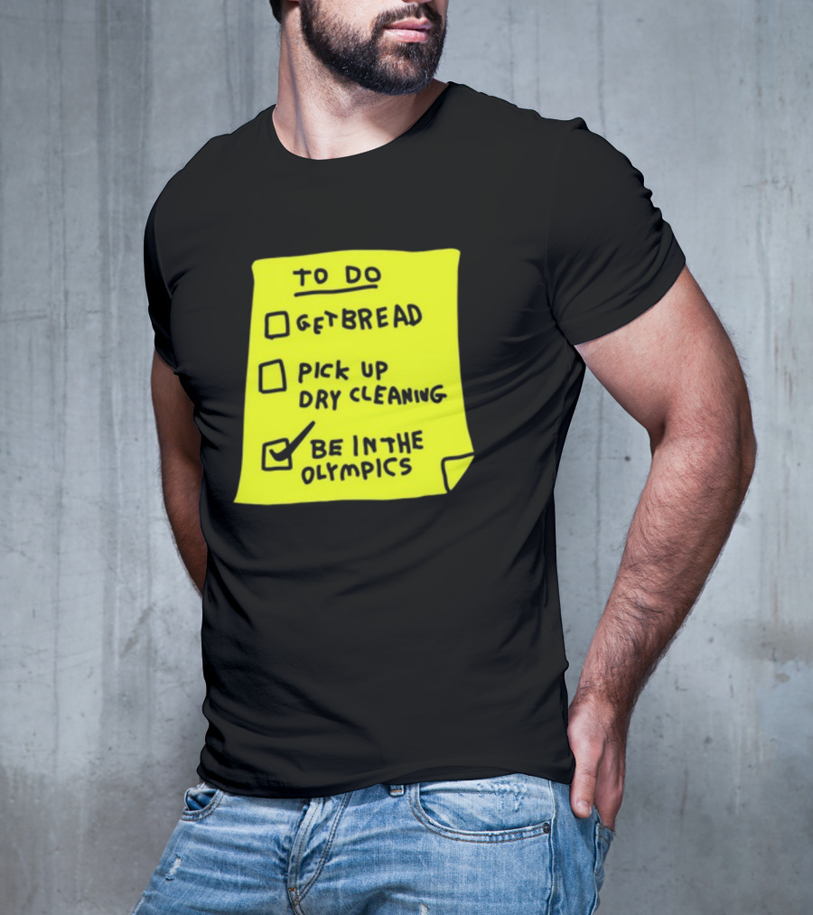 To Do List: Get Bread, Pick Up Dry Cleaning, Be In The Olympics T-Shirt