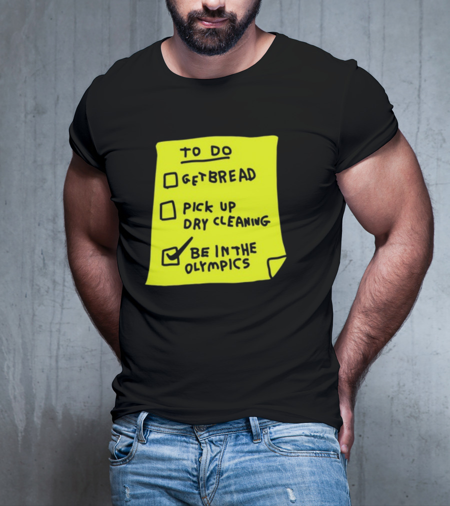 To Do List: Get Bread, Pick Up Dry Cleaning, Be In The Olympics T-Shirt