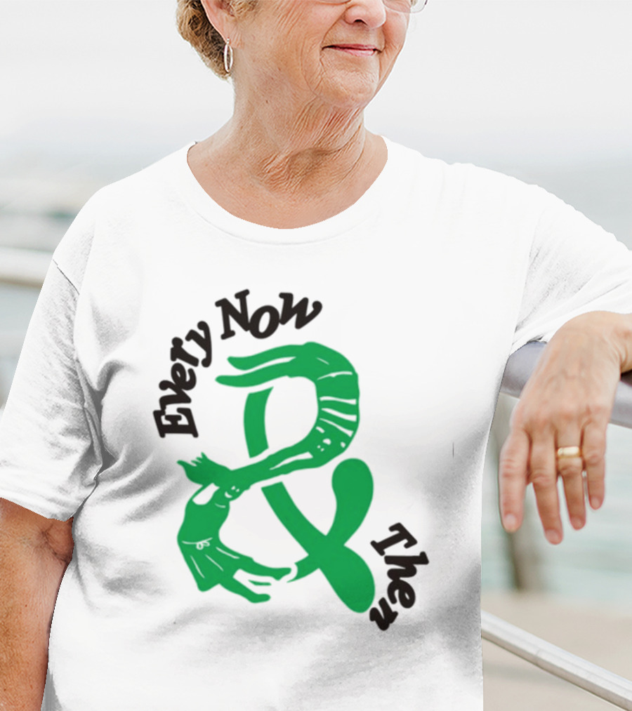 Every Now And Then T-Shirt
