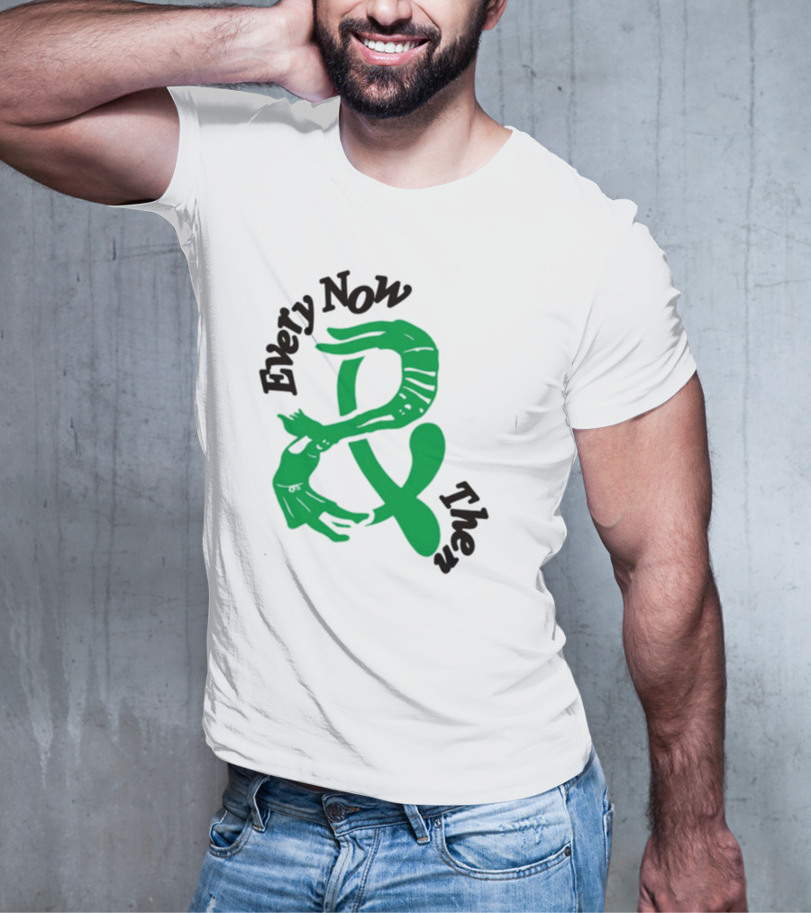 Every Now And Then T-Shirt