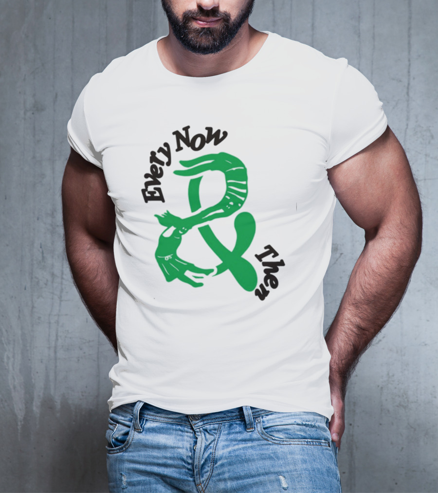 Every Now And Then T-Shirt