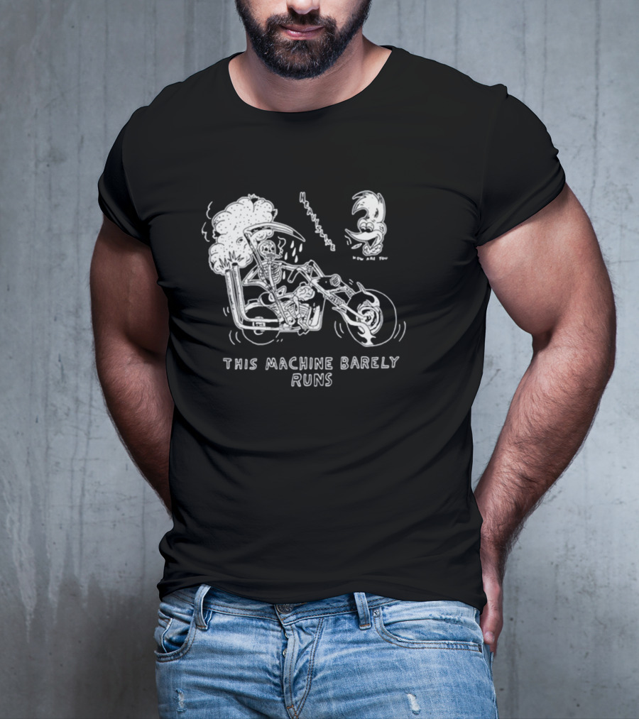 Heavyslime How Are You Skeleton Motorcycle This Machine Barely Runs T-Shirt