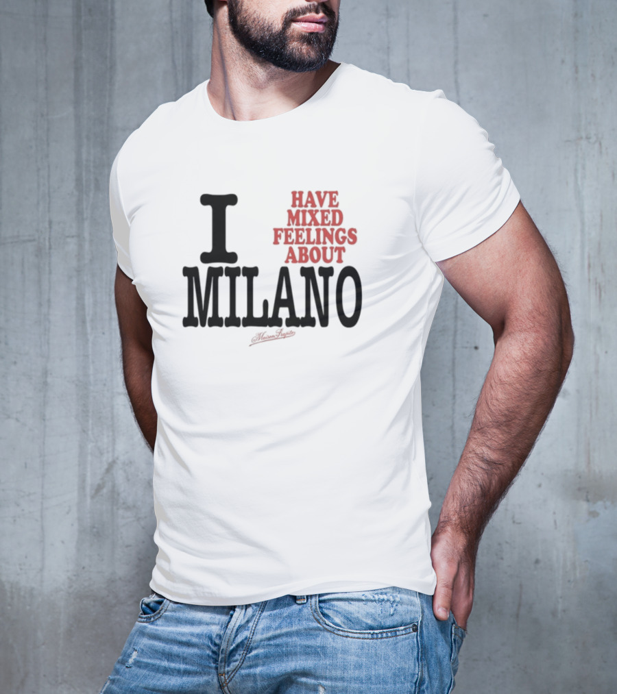 I Have Mixed Feelings About Milano T-Shirt
