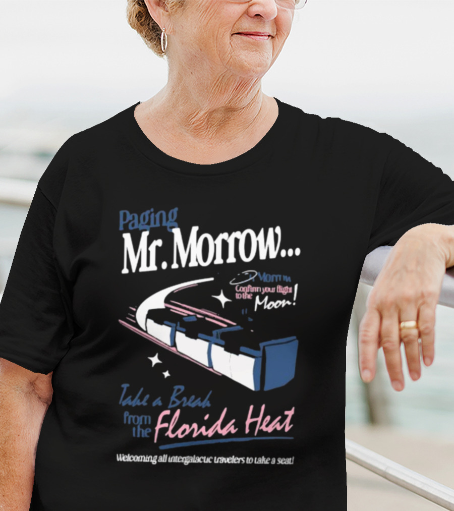Paging Mr. Morrow Take A Break From The Florida Heat Welcoming All Intergalactic Travelers To Take A Seat Confusing Your Flight To The Moon T-Shirt