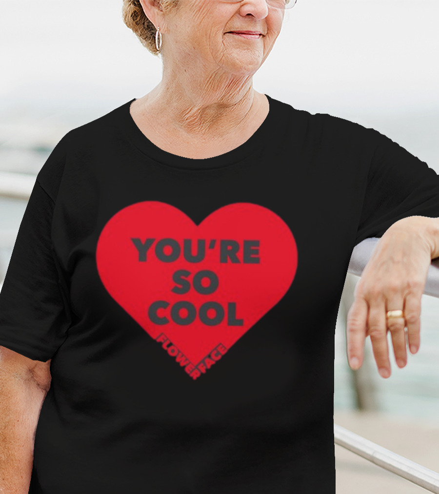 Flower Face You're So Cool Heart T-Shirt
