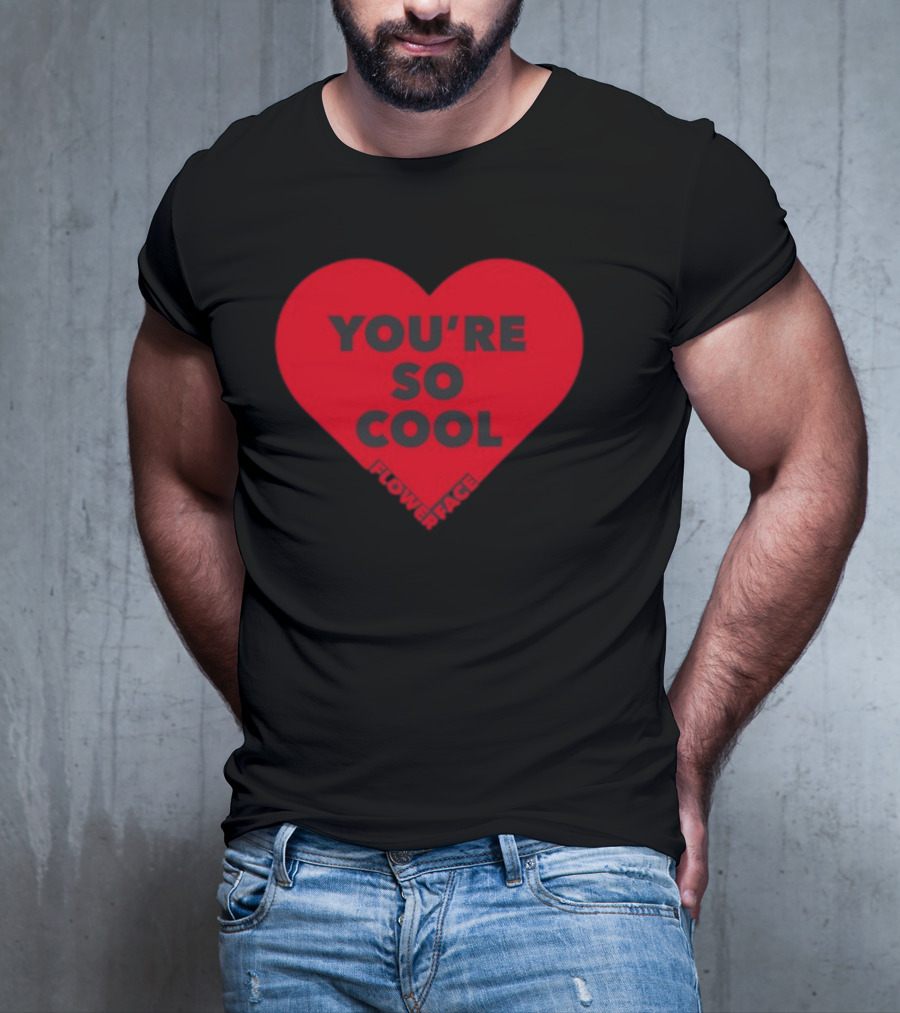 Flower Face You're So Cool Heart T-Shirt