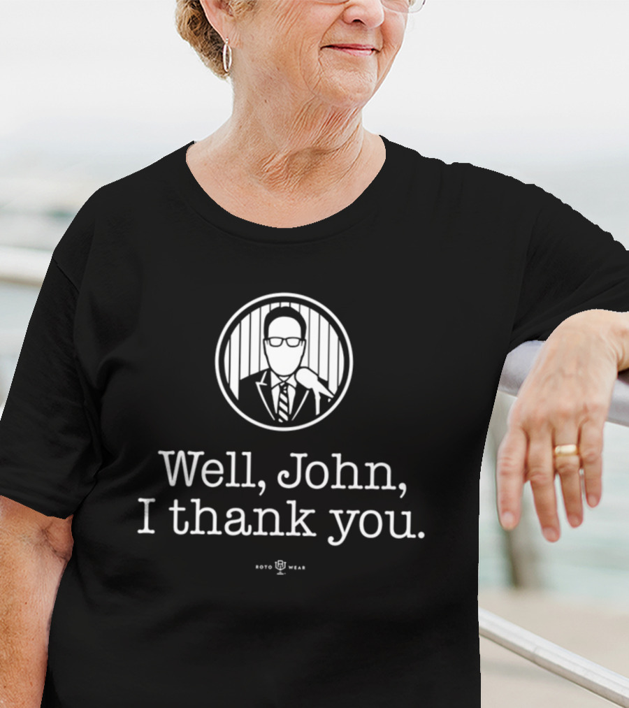 Well John I Thank You Bryan Hoch Roto Wear T-Shirt