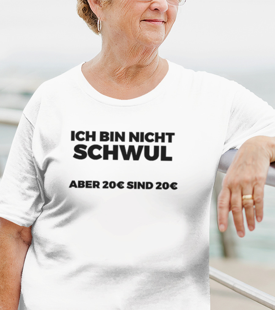 Ich Bin Nicht Schwul Aber 20€ Sind 20€ T-Shirt