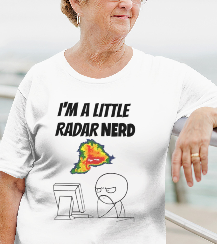 I'm A Little Radar Nerd Funny Weather Watching At Computer T-Shirt