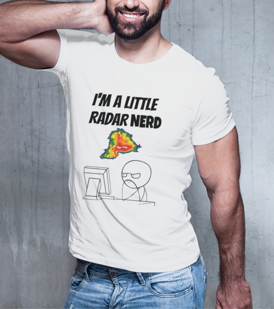 I'm A Little Radar Nerd Funny Weather Watching At Computer T-Shirt