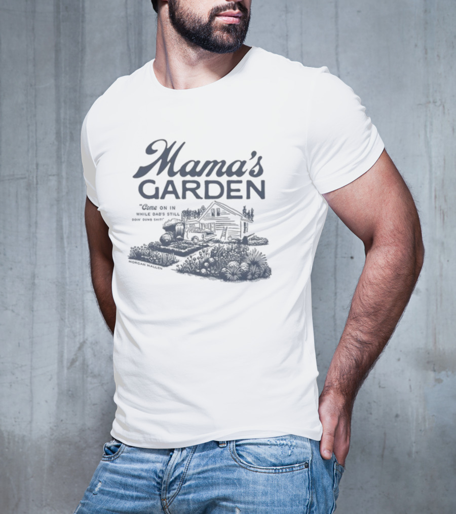 Mama's Garden Come On In While Dad's Still Doing Some Shit Modern Maestro T-Shirt