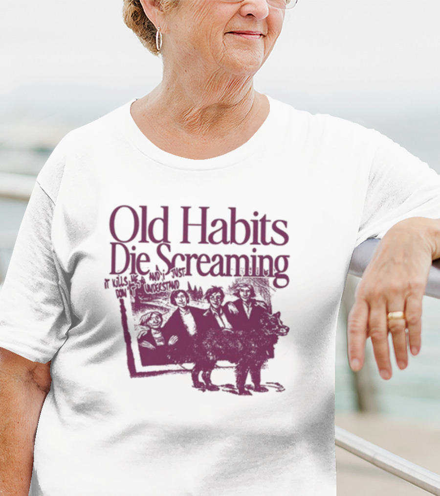 Old Habits Die Screaming It Kills Me Who's Next On The Tracklist T-Shirt