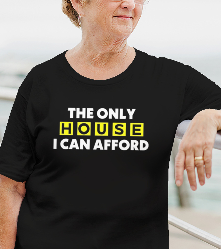 THE ONLY HOUSE I CAN AFFORD ICONIC CONNECTIONS EXPLORATION T-Shirt