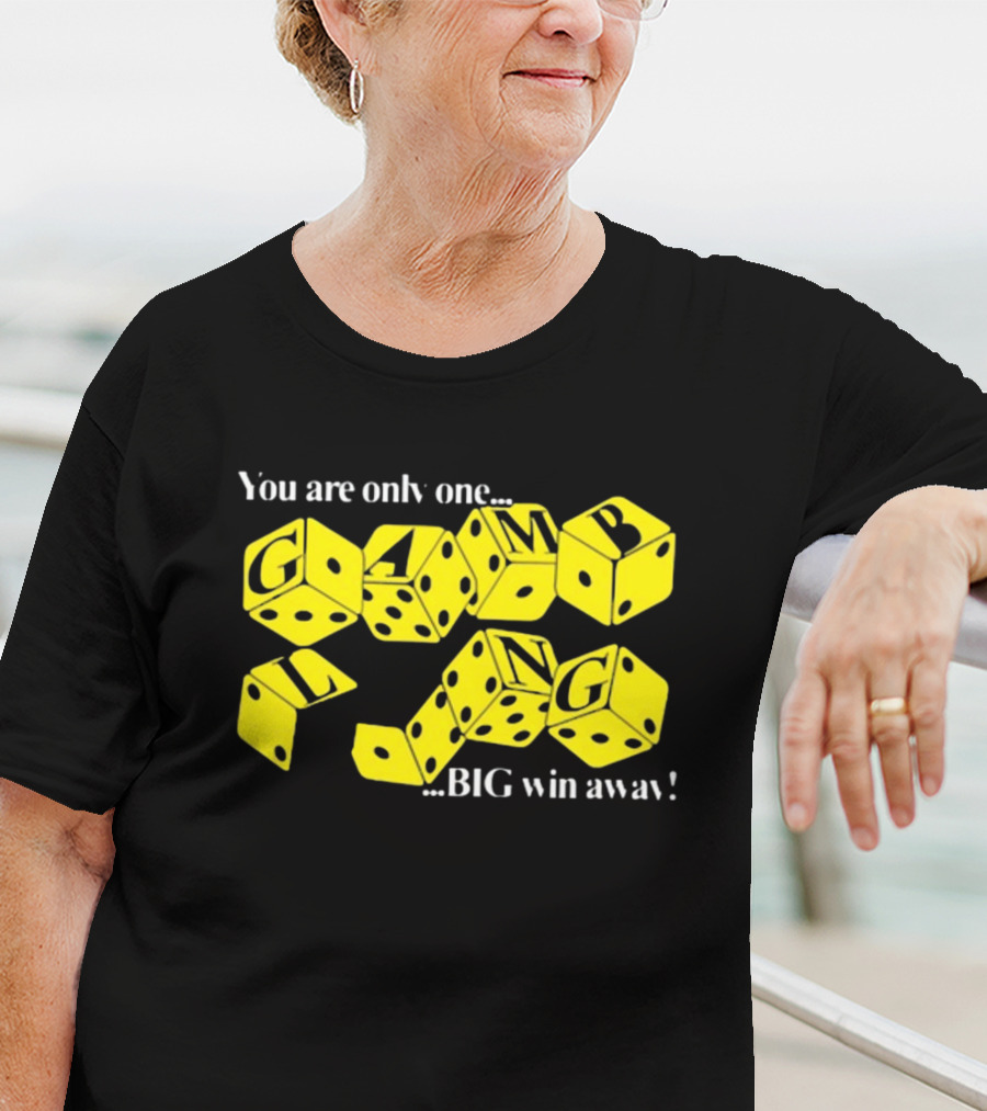 Theclassyshirts You Are Only One Big Win Away Gambling Dice Text T-Shirt
