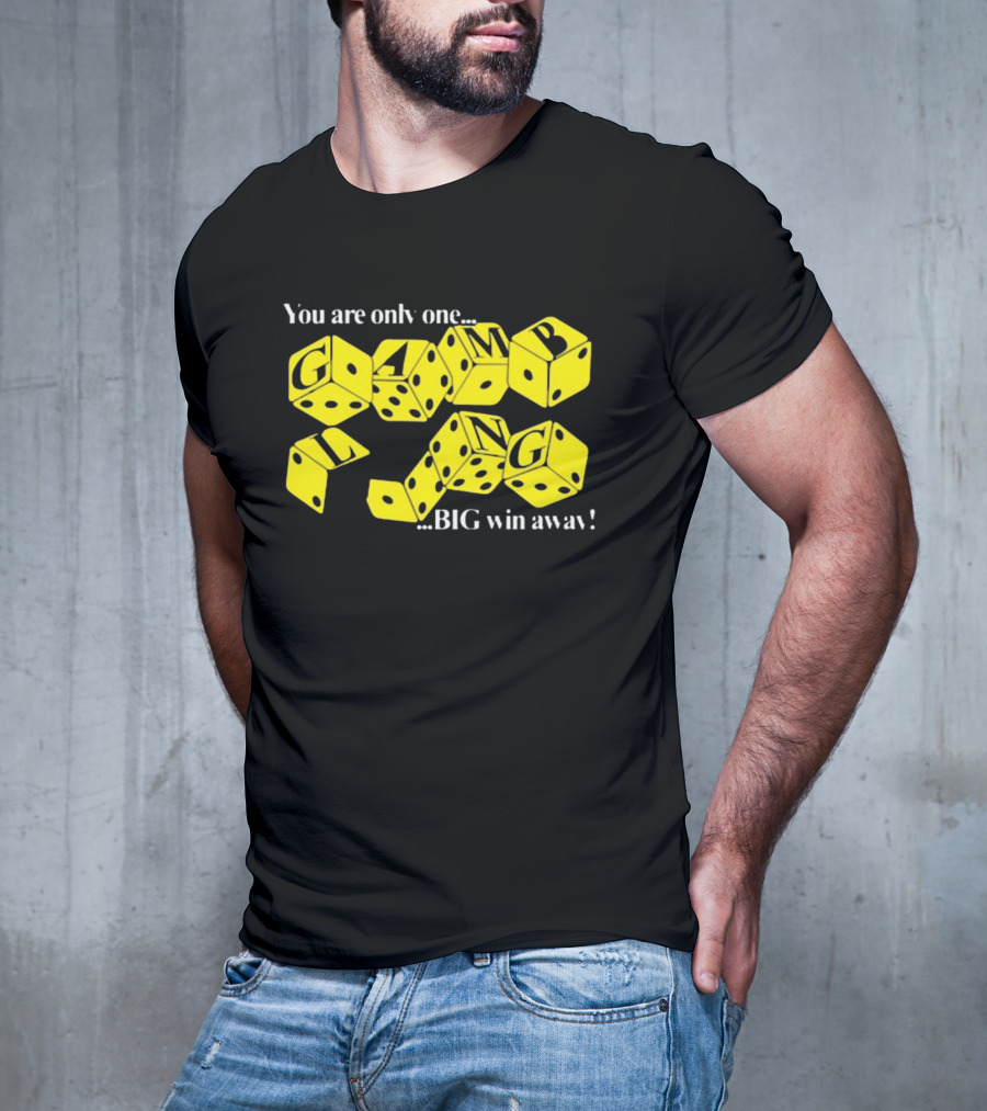 Theclassyshirts You Are Only One Big Win Away Gambling Dice Text T-Shirt