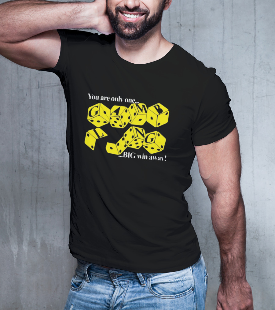 Theclassyshirts You Are Only One Big Win Away Gambling Dice Text T-Shirt