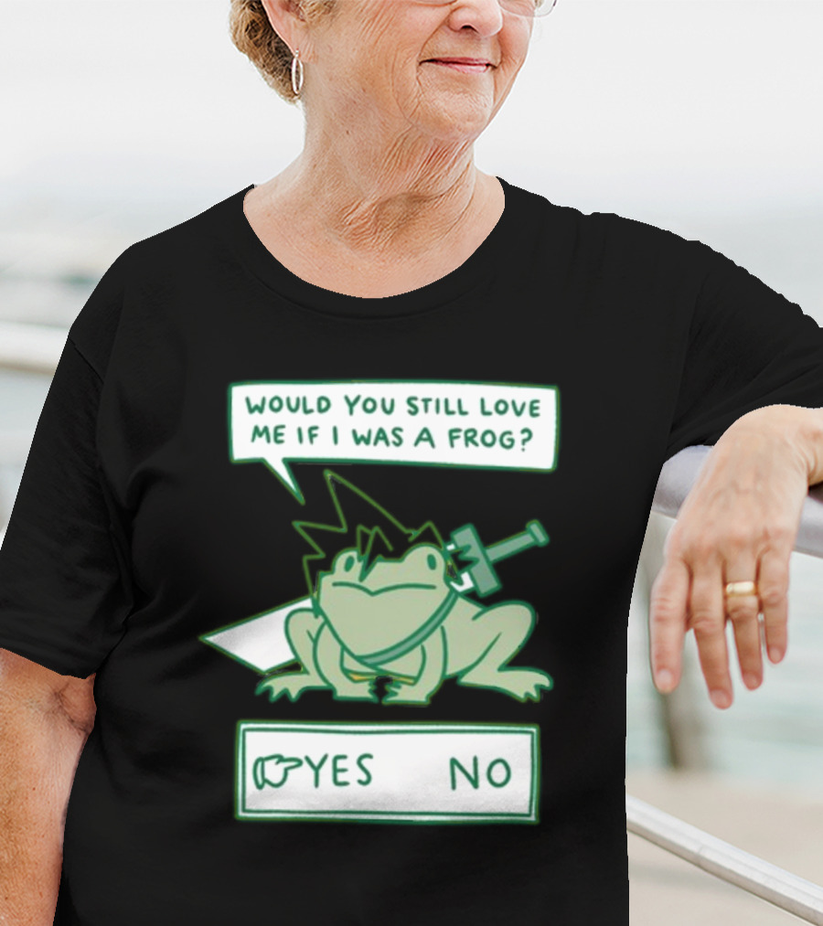 Would You Still Love Me If I Was A Frog Sword Yes No T-Shirt