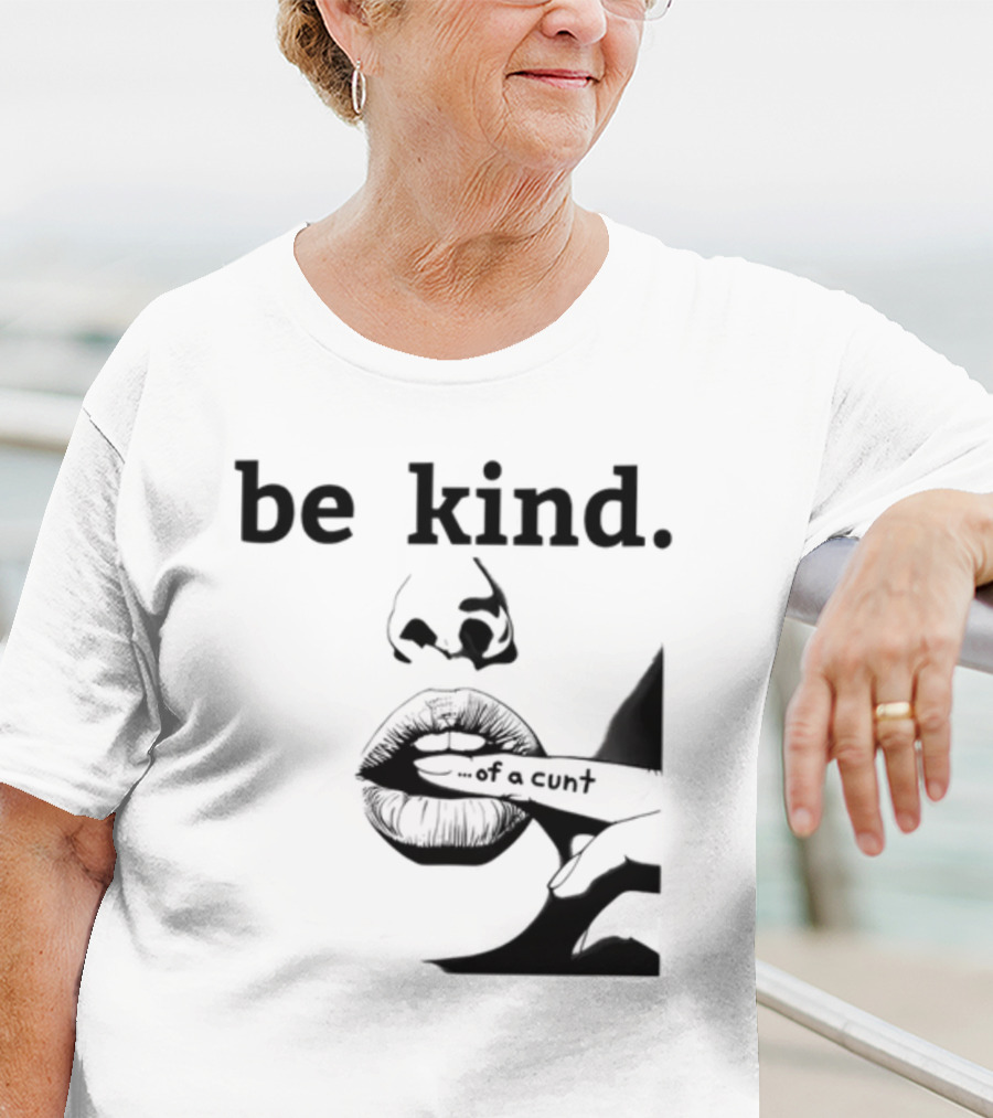 Be Kind .of A Cunt T-Shirt
