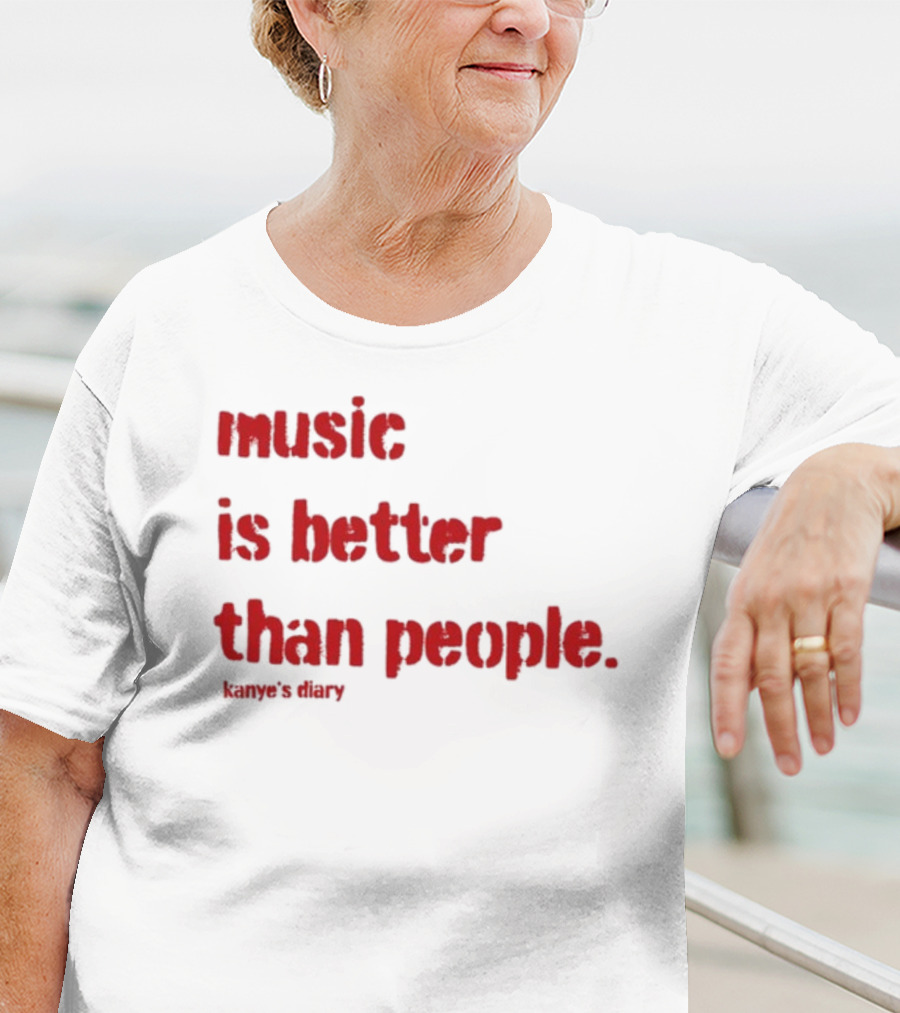 Music Is Better Than People Kanye's Diary Shirt Text T-Shirt