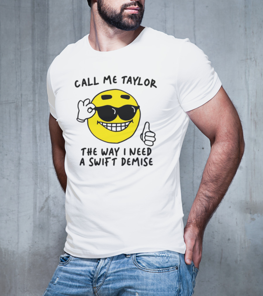 Call Me Taylor The Way I Need A Swift Demise Emoji T-Shirt