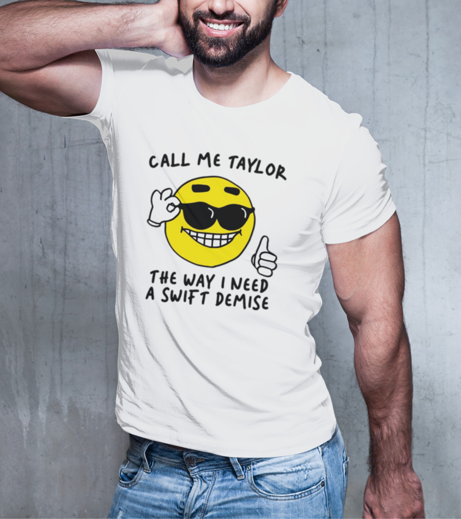 Call Me Taylor The Way I Need A Swift Demise Emoji T-Shirt
