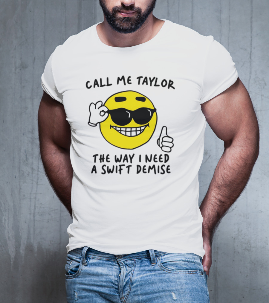 Call Me Taylor The Way I Need A Swift Demise Emoji T-Shirt
