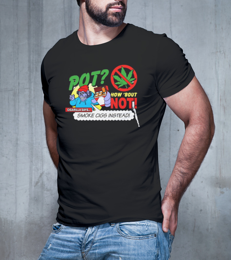 SuperMegaShow Pot How 'Bout Not Cigarilla Says Smoke Cigs Instead Weed Leaf Crossed Out T-Shirt