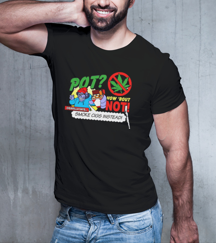 SuperMegaShow Pot How 'Bout Not Cigarilla Says Smoke Cigs Instead Weed Leaf Crossed Out T-Shirt