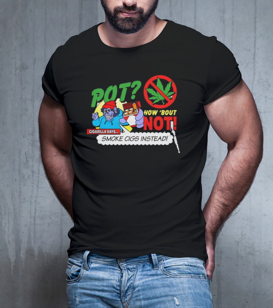 SuperMegaShow Pot How 'Bout Not Cigarilla Says Smoke Cigs Instead Weed Leaf Crossed Out T-Shirt
