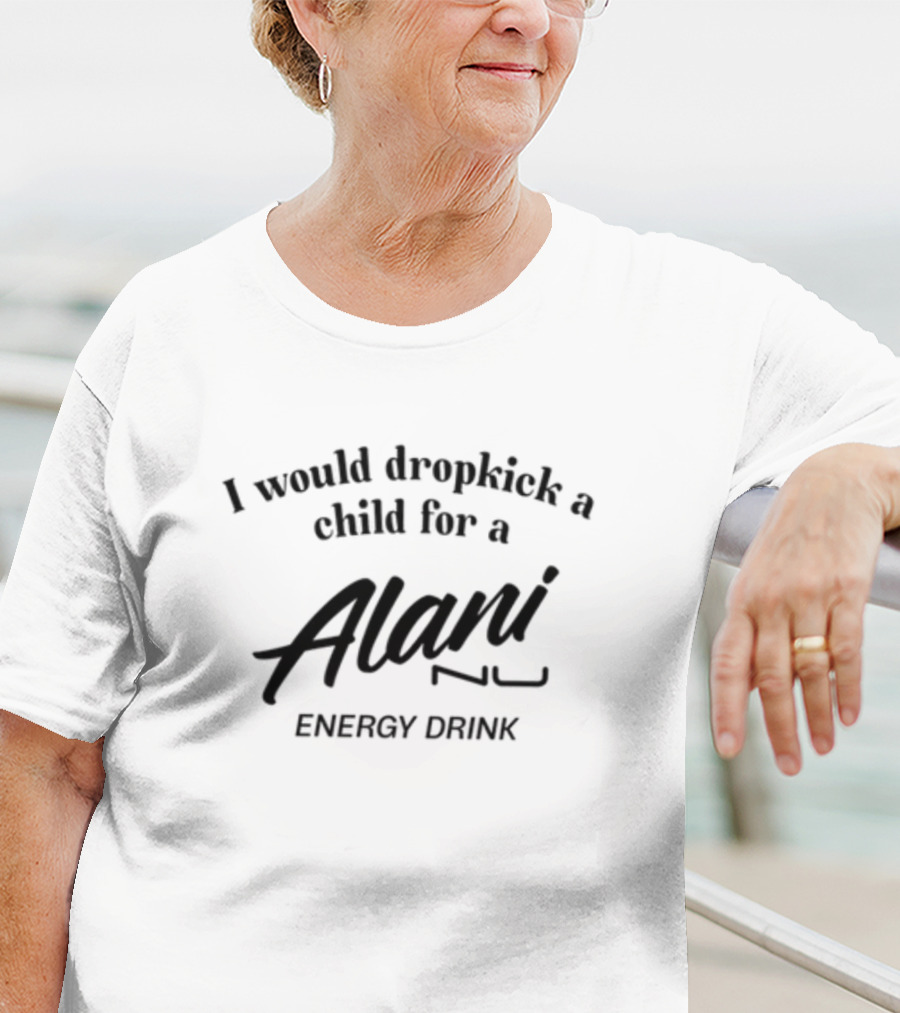Unethicalthreads I Would Dropkick A Child For Alani Nu Energy Drink T-Shirt