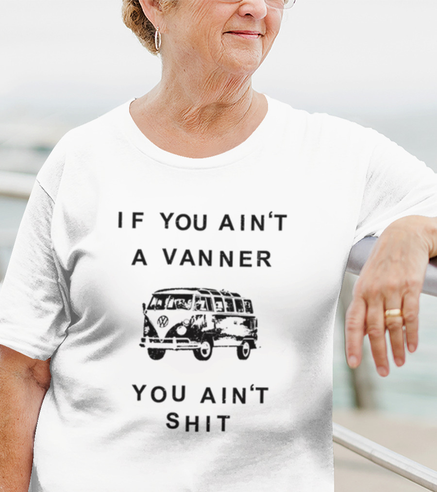 If You Ain't A Vanner You Ain't Shit VW Bus T-Shirt