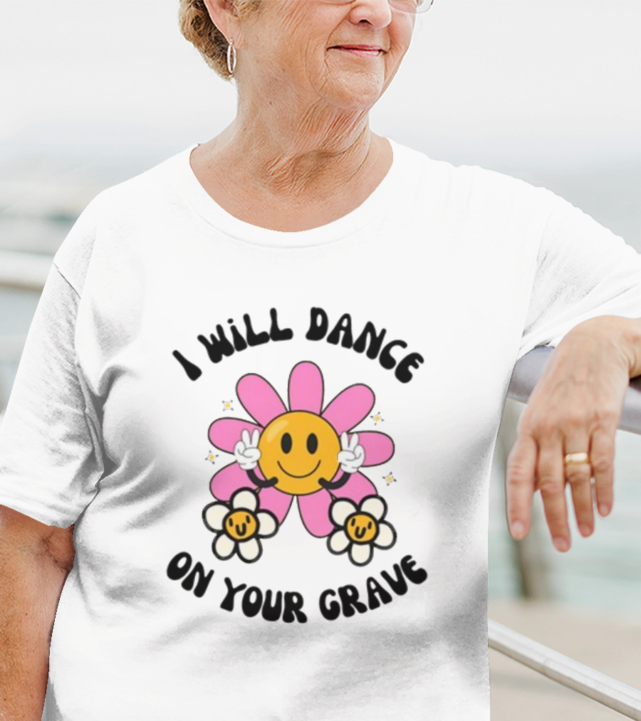 I Will Dance On Your Grave Smiling Daisy With Peace Sign T-Shirt