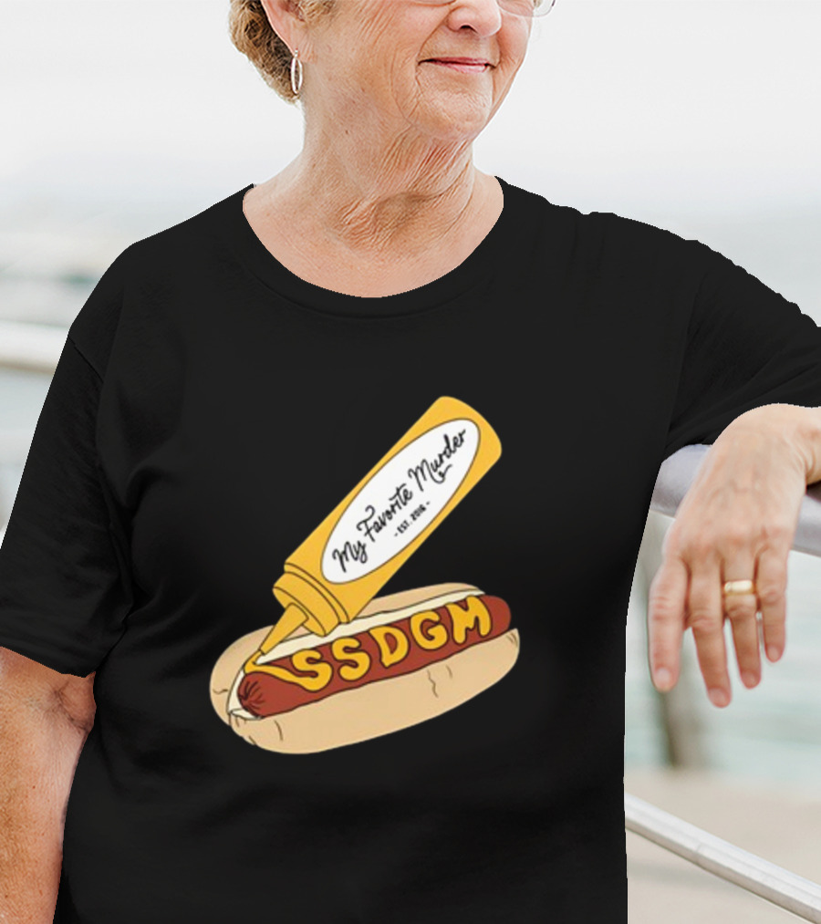 Exactly Right My Favorite Murder SSDGM Hot Dog Mustard T-Shirt