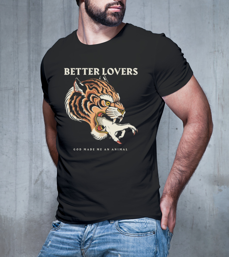 Better Lovers Tiger Hand God Made Me An Animal T-Shirt