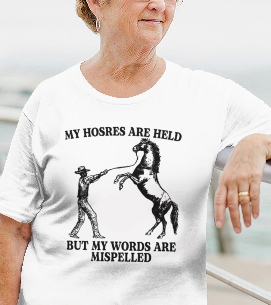 Gotfunny My Hosres Are Held But My Words Are Mispelled Cowboy Horse T-Shirt