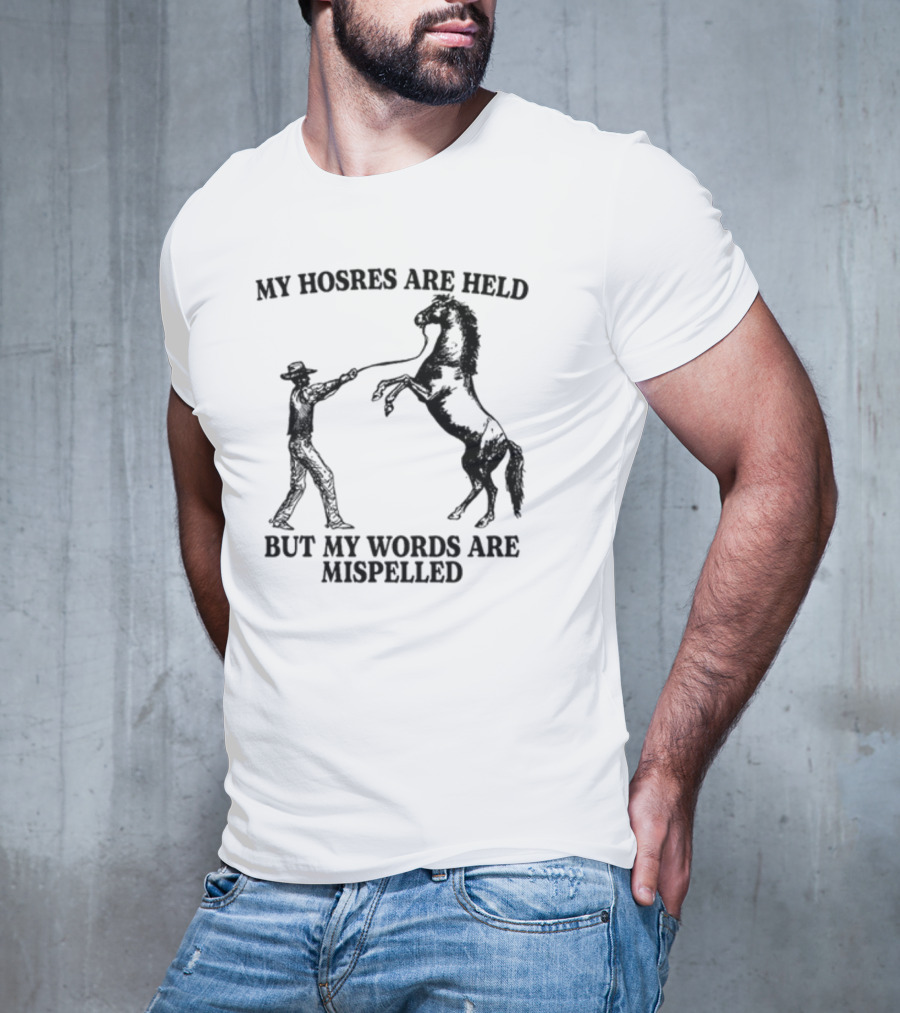 Gotfunny My Hosres Are Held But My Words Are Mispelled Cowboy Horse T-Shirt