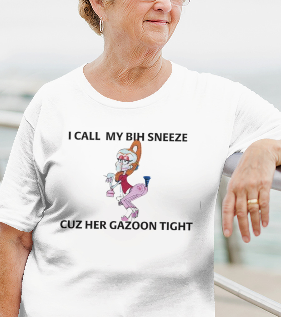 I Call My Bih Sneeze Cuz Her Gazoon Tight Hip Grandma Cartoon T-Shirt