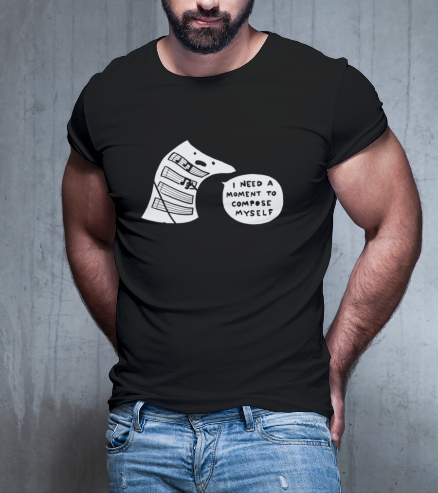I Need A Moment To Compose Myself Funny Music Note Sheet Comic T-Shirt