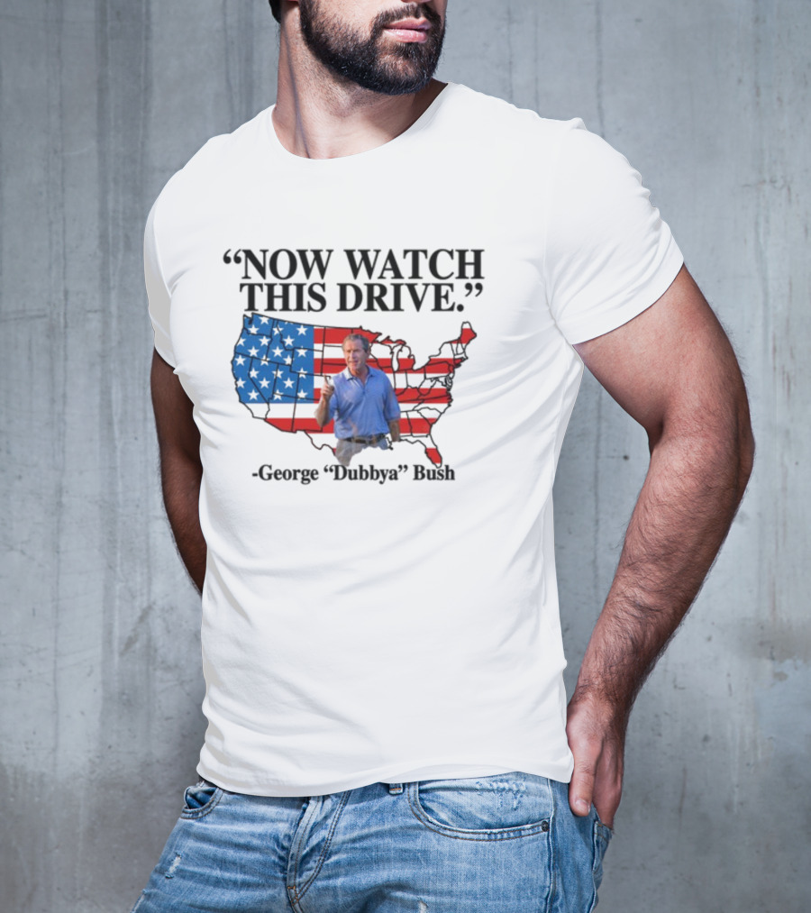 George Dubbya Bush Now Watch This Drive USA Map T-Shirt