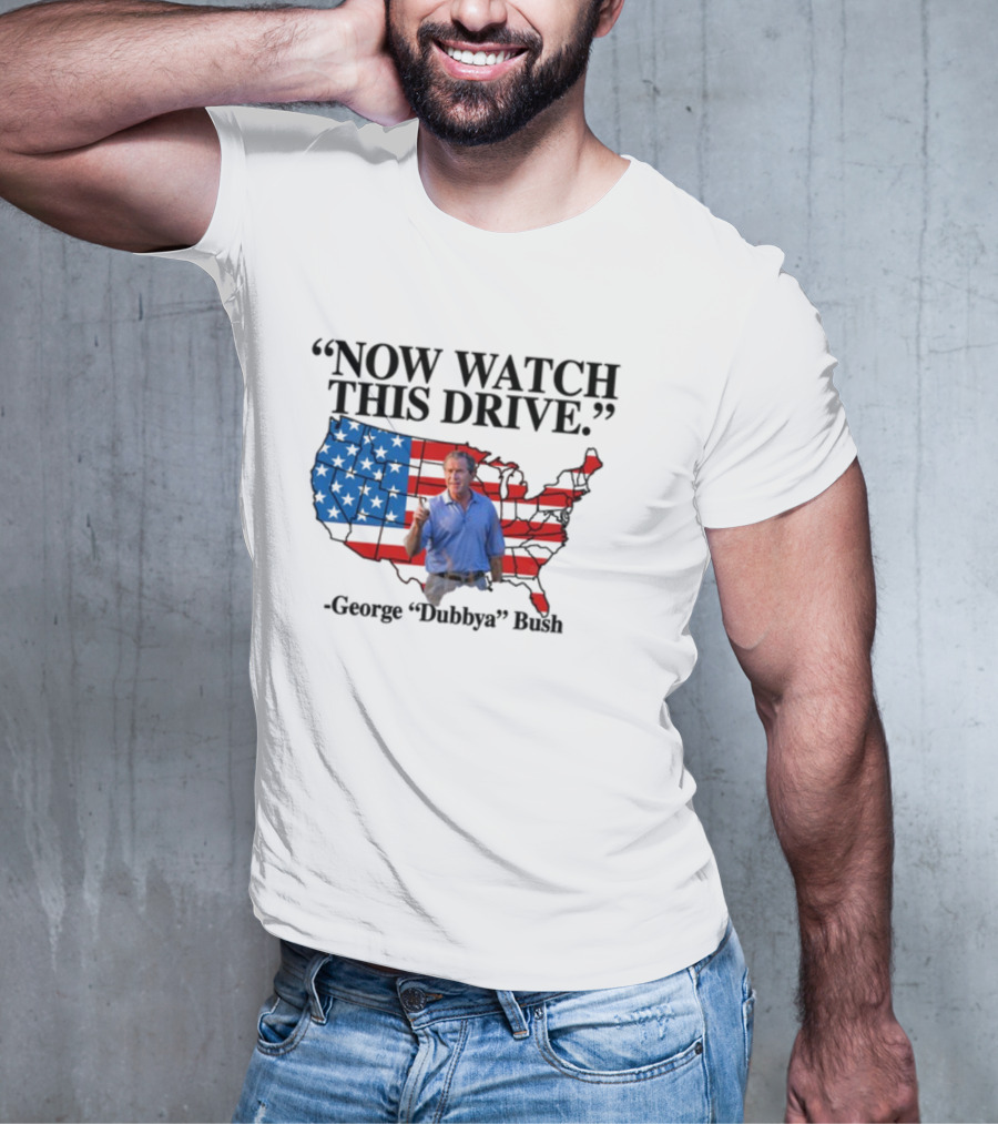 George Dubbya Bush Now Watch This Drive USA Map T-Shirt