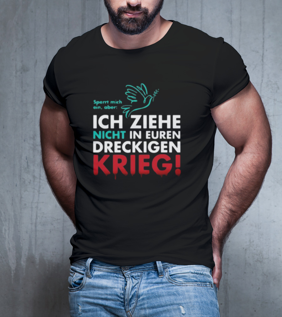 Sperrt Mich Ein Aber Ich Ziehe Nicht In Euren Dreckigen Krieg Dove Image T-Shirt