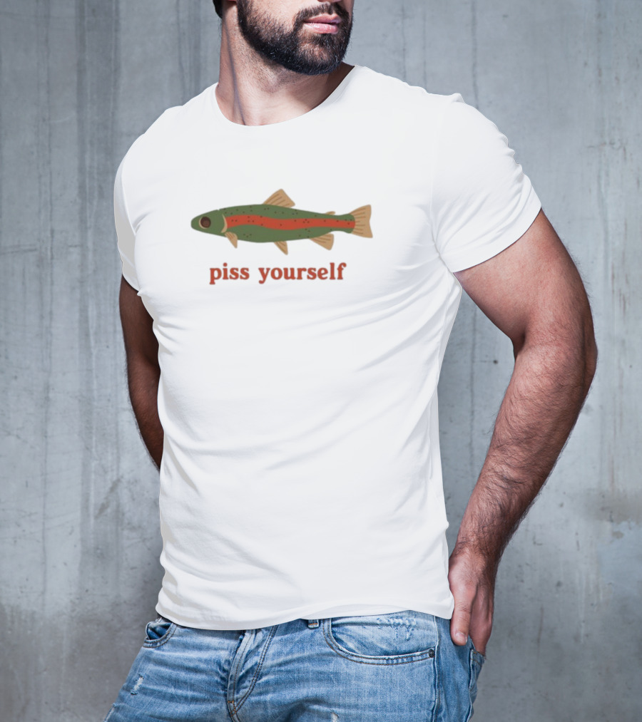 Piss Yourself Fish Trout T-Shirt