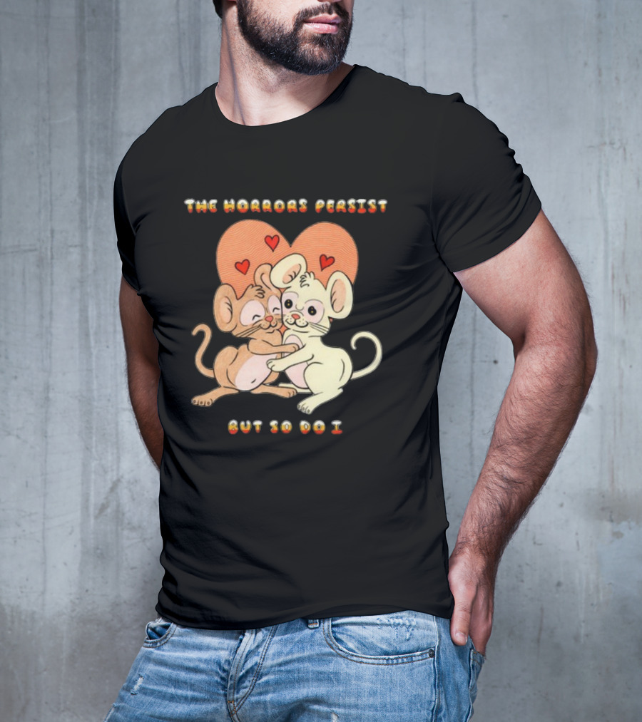 The Horrors Persist But So Do I Cute Cartoon Mice Embrace With Hearts T-Shirt
