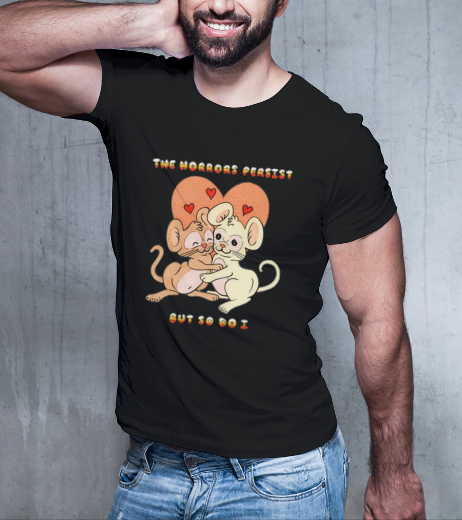 The Horrors Persist But So Do I Cute Cartoon Mice Embrace With Hearts T-Shirt