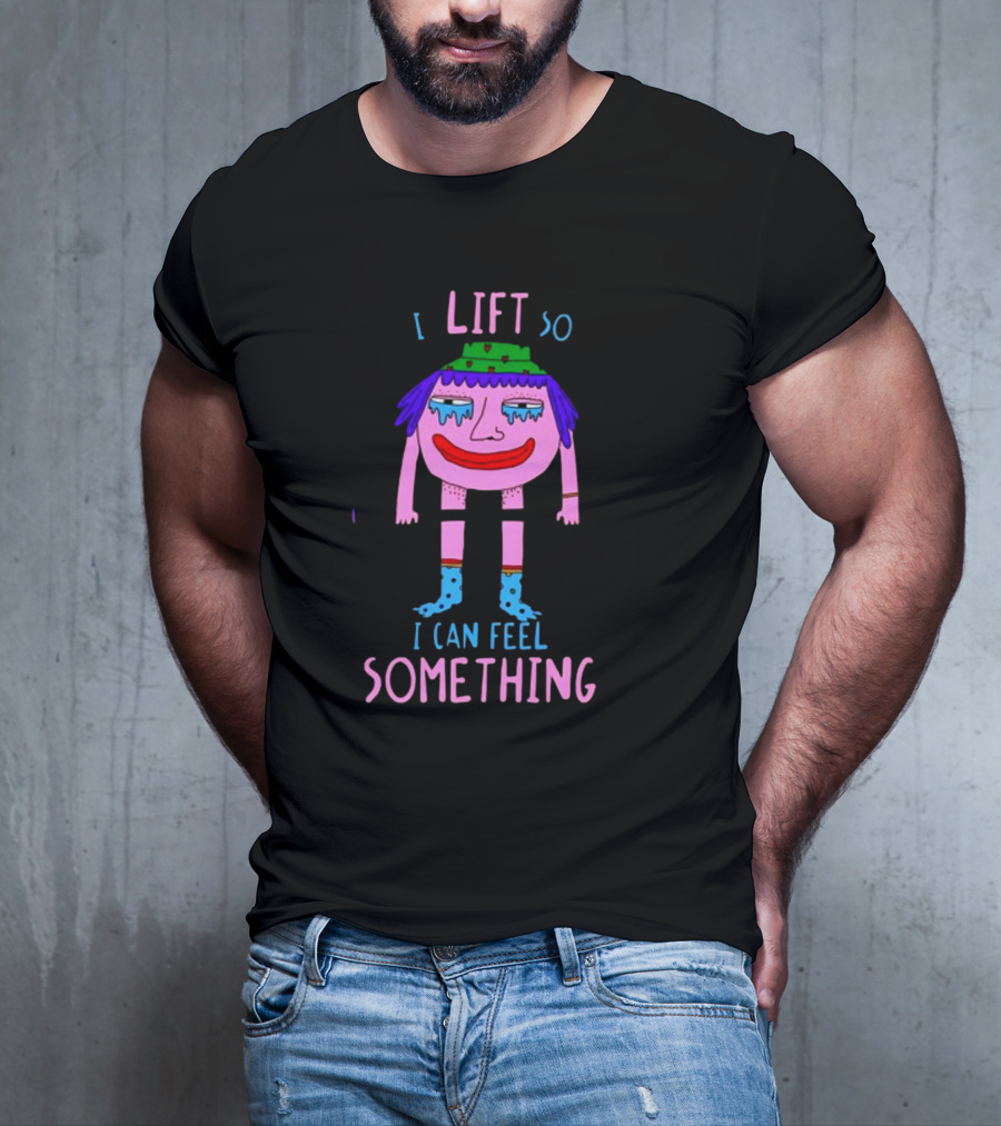 I Lift So I Can Feel Something Funny Cartoon Character Lifting Weights T-Shirt