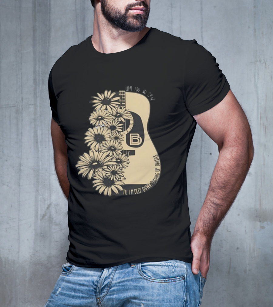 Love You Like Crazy Til I'm Deep Down Pushing Up Daisies Guitar Daisies On Davis Bd T-Shirt