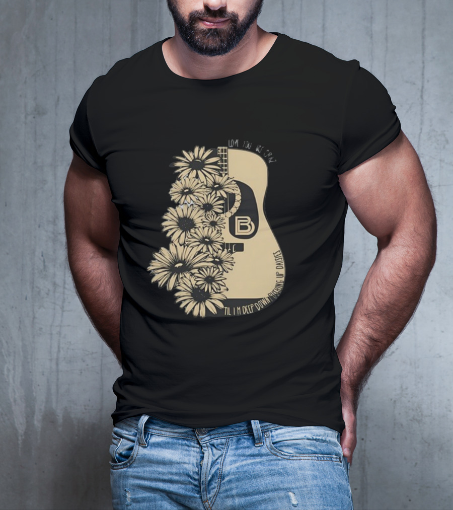 Love You Like Crazy Til I'm Deep Down Pushing Up Daisies Guitar Daisies On Davis Bd T-Shirt