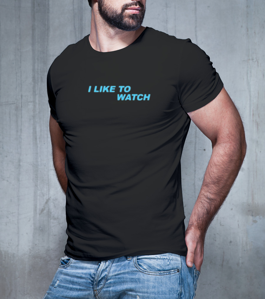 I Like To Watch T-Shirt
