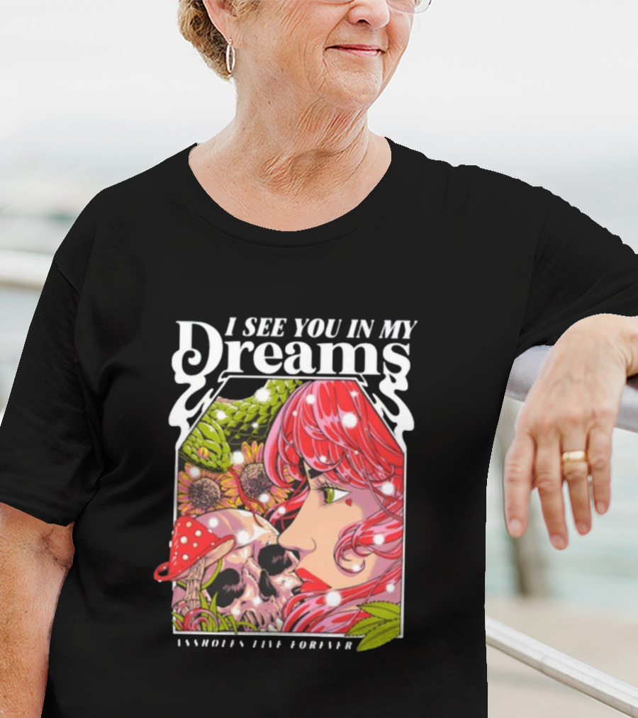I See You In My Dreams Assholes Live Forever Skull Anime T-Shirt
