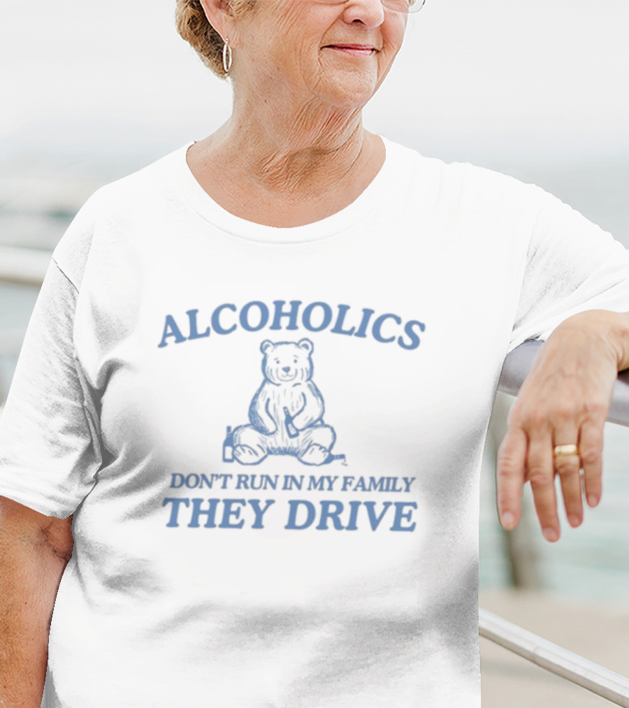 Alcoholics Don't Run In My Family They Drive Bear T-Shirt